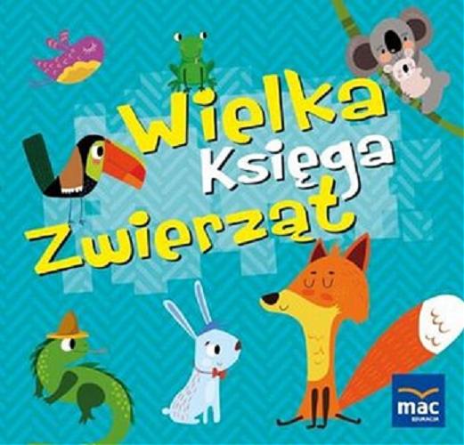 Okładka książki Wielka księga zwierząt / [autor: Magdalena Marczewska].