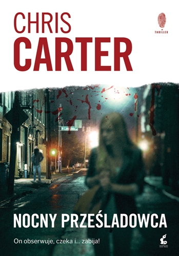 Okładka książki Nocny prześladowca / Chris Carter ; z języka angielskiego przełożyła Katarzyna Procner-Chlebowska.