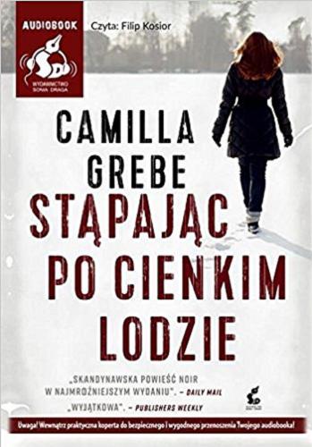 Okładka książki Stąpając po cienkim lodzie / Camilla Grebe ; z języka szwedzkiego przełożyła Elżbieta Ptaszyńska-Sadowska.