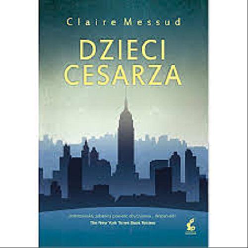 Okładka książki Dzieci cesarza / Claire Messud ; z języka angielskiego przełożyły Ewa Penksyk-Kluczkowska, Dorota Kaczor.