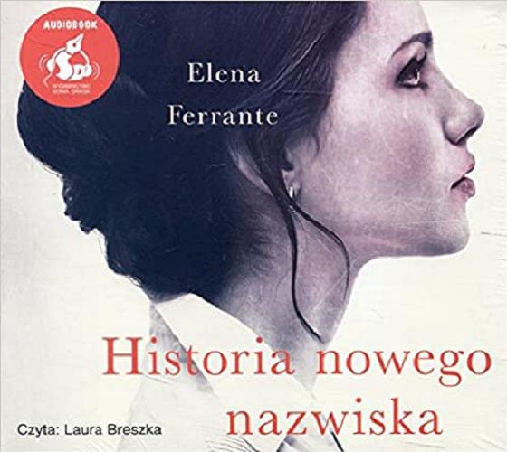 Okładka książki Historia nowego nazwiska [ Dokument dźwiękowy ] / Elena Ferrante ; [z języka włoskiego przełożyła Lucyna Rodziewicz-Doktór].