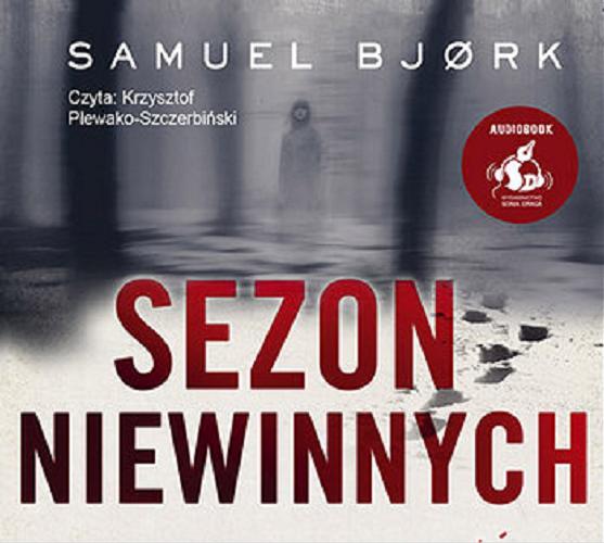 Okładka książki Sezon niewinnych : [ Dokument dźwiękowy ] / Samuel Bjork ; z języka norweskiego przełożył Sławomir Kupisz.