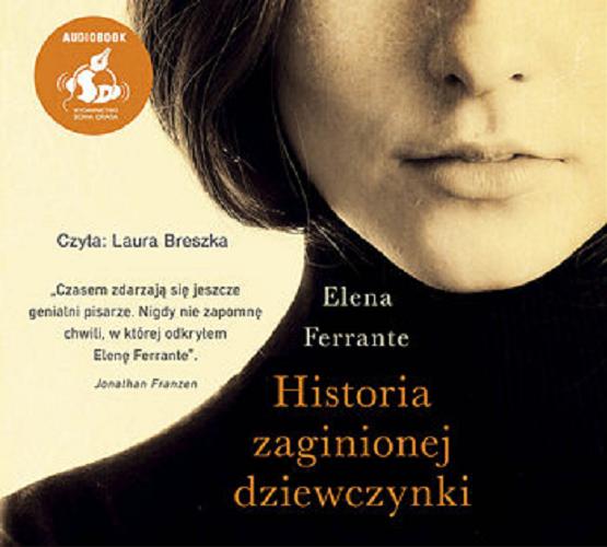 Okładka książki Historia zaginionej dziewczynki : [ Dokument dźwiękowy ] / Elena Ferrante ; z języka włoskiego przełożyła Lucyna Rodziewicz-Doktór.