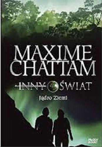 Okładka książki Jądro Ziemi / Maxime Chattam ; przełożyła z francuskiego Joanna Kluza.