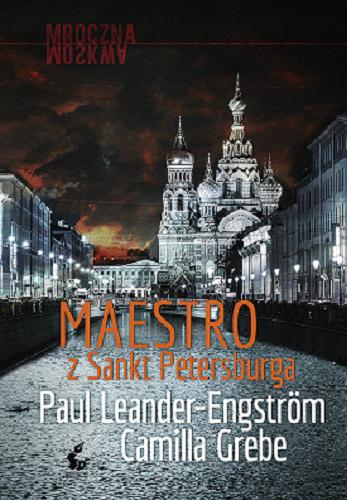 Okładka książki Maestro z Sankt Petersburga / Paul Leander-Engstrom, Camilla Grebe ; przełożyła ze szwedzkiego Elżbieta Ptaszyńska-Sadowska.
