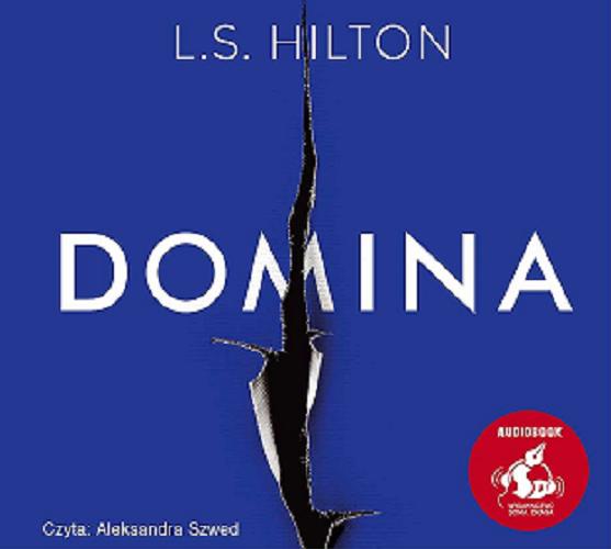 Okładka książki Domina / L. S. Hilton ; [z języka angielskiego przełożyła Katarzyna Różycka].