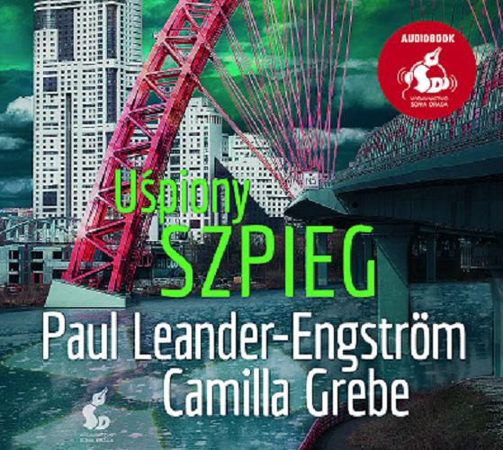 Okładka książki Uśpiony szpieg [Dokument dźwiękowy] / Paul Leander-Engström, Camilla Grebe ; [przełożyła ze szwedzkiego Elżbieta Ptaszyńska-Sadowska].