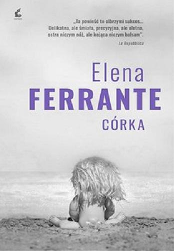 Okładka książki Córka [E-book] / Elena Ferrante ; z języka włoskiego przełożyła Lucyna Rodziewicz-Doktór.