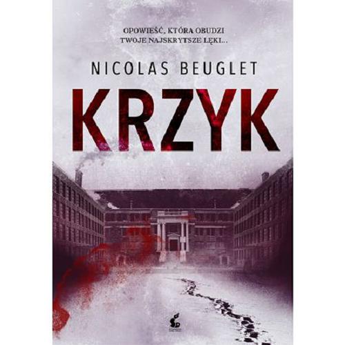 Okładka książki Krzyk / Nicolas Beuglet ; z języka francuskiego przełożyła Marta Turnau.