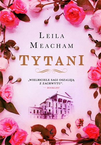 Okładka książki Tytani / Leila Meacham ; z języka angielskiego przełożyła Katarzyna Petecka-Jurek.