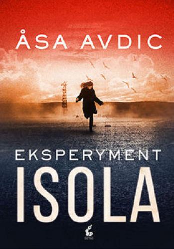 Okładka książki Eksperyment Isola / ?sa Avdic ; z języka szwedzkiego przełożył Wojciech Łygaś.