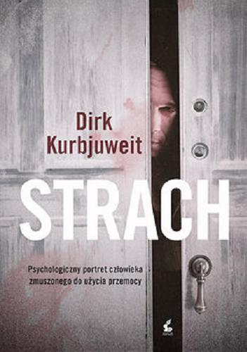Okładka książki Strach / Dirk Kurbjuweit ; z języka niemieckiego przełożył Łukasz Kuć.