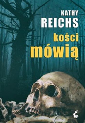 Okładka książki Kości mówią / Kathy Reichs ; z języka angielskiego przełożył Przemysław Hejmej.
