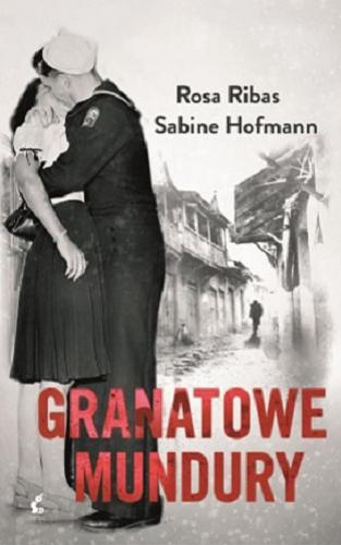 Okładka książki Granatowe mundury / Rosa Ribas, Sabine Hofmann ; z języka hiszpańskiego przełożyła Patrycja Zarawska.