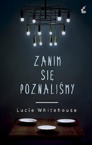 Okładka książki Zanim się poznaliśmy / Lucie Whitehouse ; z języka angielskiego przełożyła Alina Siewior-Kuś.