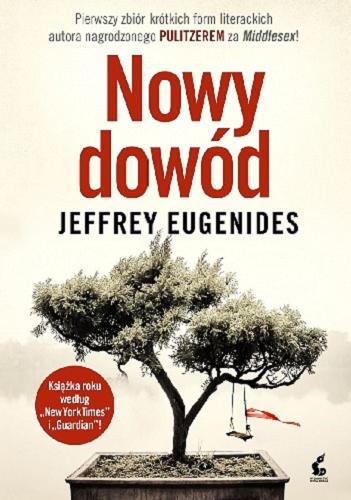 Okładka książki Nowy dowód / Jeffrey Eugenides ; z języka angielskiego przełożył Witold Kurylak.