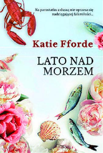 Okładka książki Lato nad morzem / Katie Fforde ; z języka angielskiego przełożyła Katarzyna Różycka.