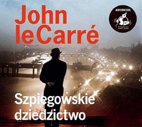 Okładka książki Szpiegowskie dziedzictwo / John Le Carré ; [z języka angielskiego przełożył Jan Rybicki].