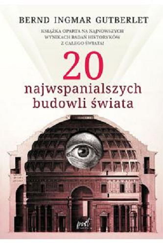 Okładka książki 20 najwspanialszych budowli świata / Bernd Ingmar Gutberlet ; z języka niemieckiego przełożyła Barbara Niedźwiecka.
