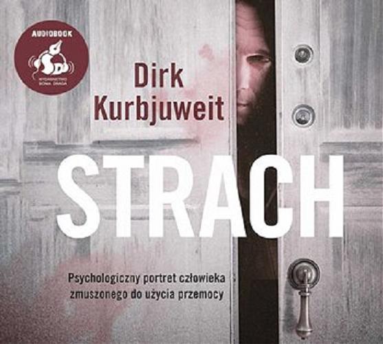 Okładka książki Strach / Dirk Kurbjuweit ; [z języka niemieckiego przełożył Łukasz Kuć].