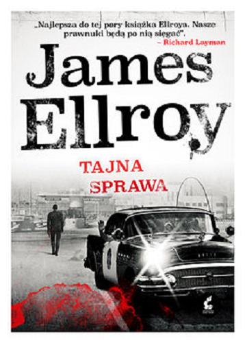 Okładka książki Tajna sprawa / James Ellroy ; z języka angielskiego przełożył Wojciech Kallas.