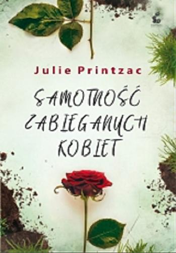 Okładka książki Samotność zabieganych kobiet / Julie Printzac ; z języka francuskiego przełożyła Elżbieta Janota.