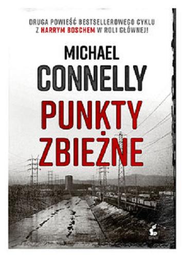 Okładka książki Punkty zbieżne / Michael Connelly ; z angielskiego przełożył Przemysław Hejmej.