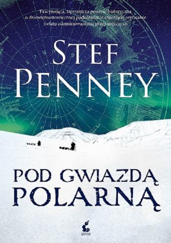 Okładka książki Pod Gwiazdą Polarną / Stef Penney ; z języka angielskiego przełożyła Anna Sznajder.