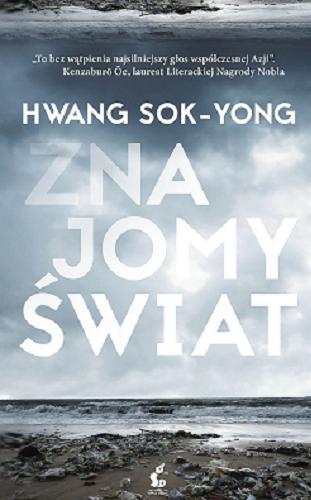 Okładka książki Znajomy świat / Hwang Sok-yong ; z języka koreańskiego przełożyła Beata Kang-Bogusz.
