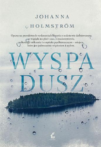 Okładka książki Wyspa dusz / Johanna Holmström ; z języka szwedzkiego przełożyła Justyna Czechowska.