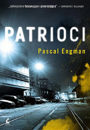 Okładka książki Patrioci / Pascal Engman ; z języka szwedzkiego przełożyła Magdalena Greczichen.