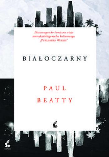 Okładka książki Białoczarny / Paul Beatty ; z języka angielskiego przełożyła Ewa Penksyk-Kluczkowska.
