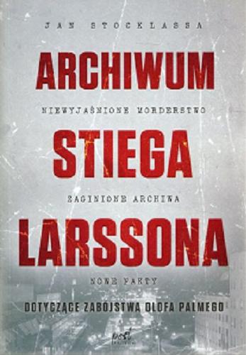 Okładka książki Archiwum Stiega Larssona / Jan Stocklassa ; z języka szwedzkiego przełożyła Elżbieta Ptaszyńska-Sadowska.