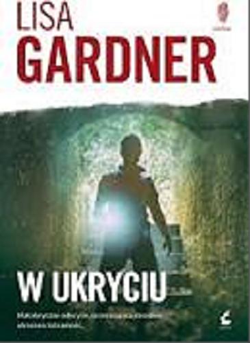 Okładka książki W ukryciu / Lisa Gardner ; z języka angielskiego przełożyła Katarzyna Procner-Chlebowska.