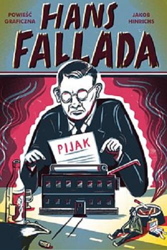 Okładka książki Hans Fallada : pijak / narysowane i opowiedziane przez Jakoba Hinrichsa ; tłumaczenie Mirosław Hacia.