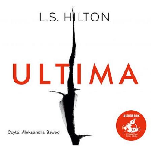 Okładka książki Ultima / L. S. Hilton ; [z języka angielskiego przełożyła Katarzyna Różycka].