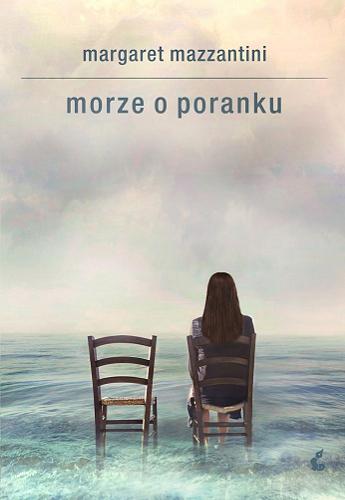 Okładka książki Morze o poranku / Margaret Mazzantini ; z języka włoskiego przełożyła Alina Pawłowska-Zampino.