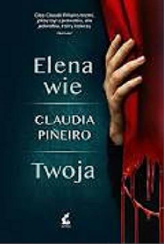 Okładka książki Elena wie ; Twoja / Claudia Pi?eiro ; z języka hiszpańskiego przełożył Tomasz Pindel.