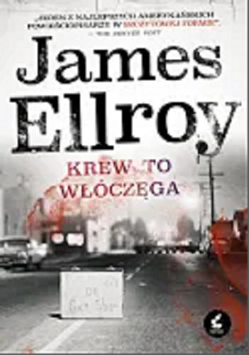 Okładka książki Krew to włóczęga / James Ellroy ; z języka angielskiego przełożyła Ewa Penksyk-Kluczkowska.