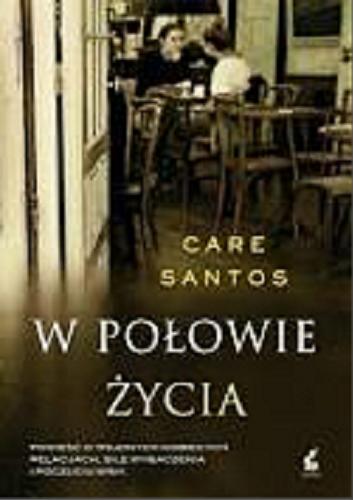 Okładka książki W połowie życia / Care Santos ; z języka hiszpańskiego przełożyła Karolina Jaszecka.
