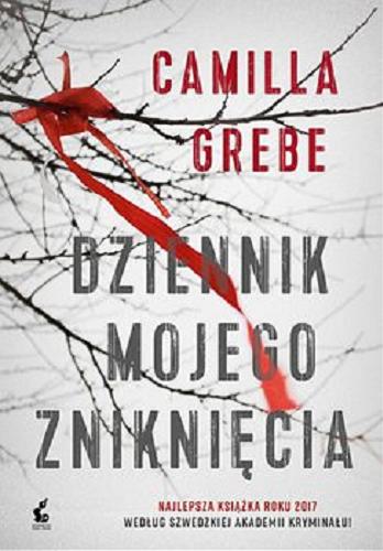 Okładka książki Dziennik mojego zniknięcia [E-book] / Camilla Grebe ; z języka szwedzkiego przełożyła Elżbieta Ptaszyńska-Sadowska.