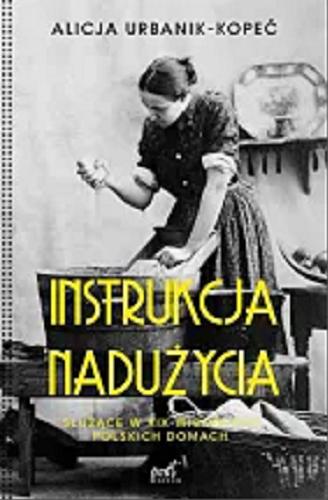 Okładka książki  Instrukcja nadużycia : służące w XIX-wiecznych polskich domach  3