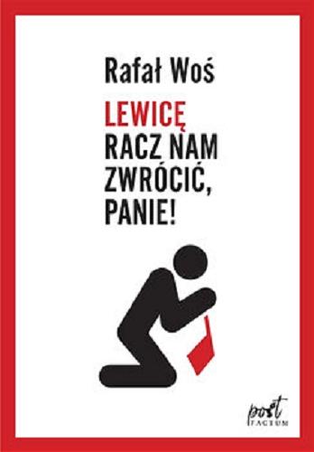 Okładka książki Lewicę racz nam zwrócić, Panie! / Rafał Woś.