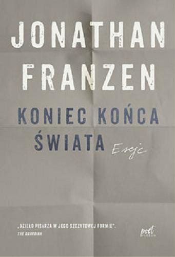 Okładka książki Koniec końca świata : eseje / Jonathan Franzen ; z języka angielskiego przełożył Witold Kurylak.