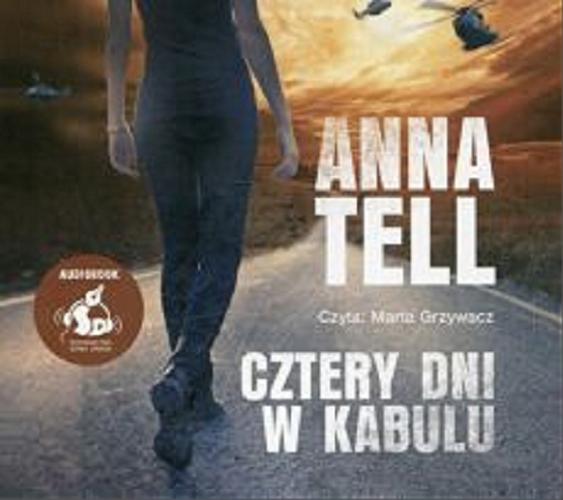 Okładka książki Cztery dni w Kabulu / Anna Tell ; z języka szwedzkiego przełożyła Ewa Wojciechowska.