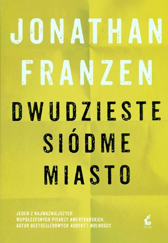 Okładka książki Dwudzieste siódme miasto / Jonathan Franzen ; z języka angielskiego przełożył Witold Kurylak.