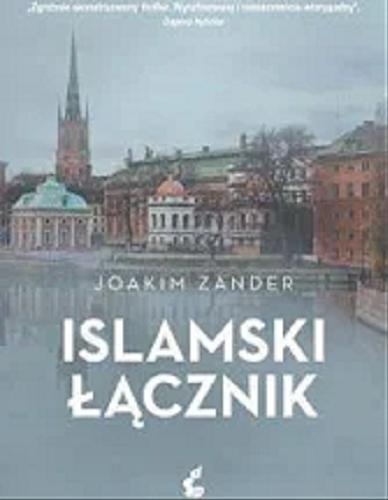 Okładka książki Islamski łącznik / Joakim Zander ; przełożył ze szwedzkiego Wojciech Łygaś.