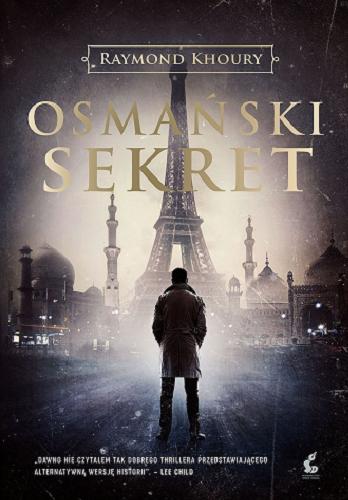 Okładka książki Osmański sekret / Raymond Khoury ; z języka angielskiego przełożyła Violetta Dobosz.