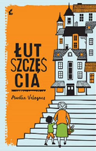 Okładka książki Łut szczęścia / Aurélie Valognes ; z języka francuskiego przełożyła Agnieszka Rasińska-Bóbr.