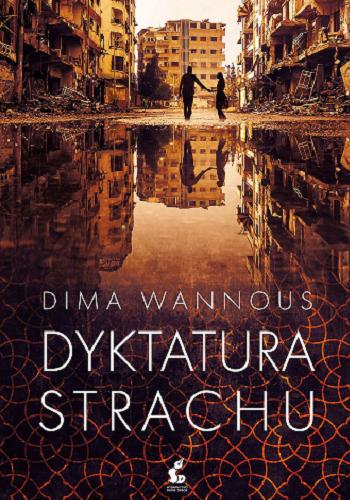 Okładka książki Dyktatura strachu / Dima Wannous ; z języka francuskiego przełożyła Krystyna Szeżyńska-Maćkowiak.